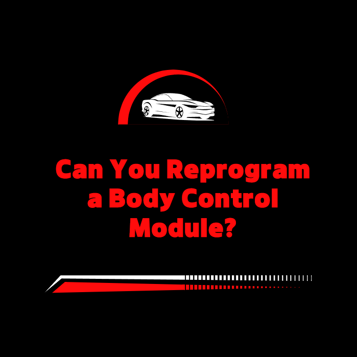 Can You Reprogram a Body Control Module?