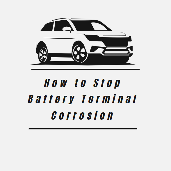 How to Stop Battery Terminal Corrosion